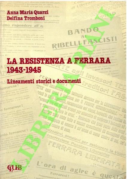 Resistenza a Ferrara (1943-1945). Lineamenti storici e documenti - Anna Maria Turi - copertina