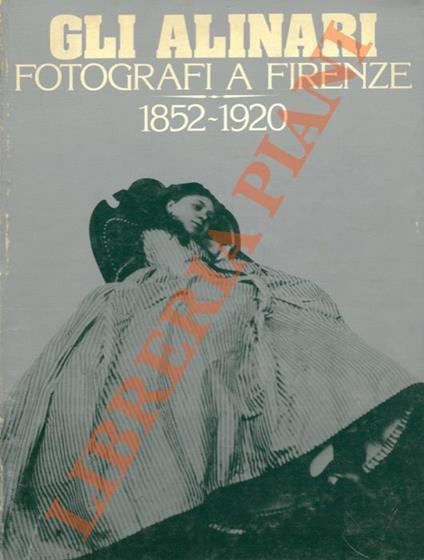 Gli Alinari fotografi a Firenze 1852-1920. - Wladimiro Settimelli - copertina