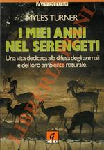 I miei anni nel Serengeti. Una vita dedicata alla difesa degli animali e del loro ambiente naturale