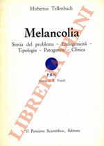 Melancolia. Storia del problema - Endogenicità - Tipologia - Patogenesi - Clinica