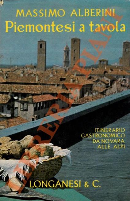 Piemontesi a tavola. Itinerario gastronomico da Novara alle Alpi. - Massimo Alberini - copertina