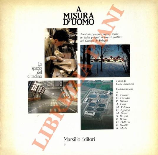 A misura d'uomo. Ambiente, giovani, teatro, scuola in dodici progetti di servizi pubblici nel Comune di Bologna - Carlo Salomoni - copertina