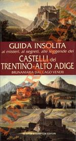 Guida insolita ai misteri, ai segreti, alle leggende dei castelli del Trentino-Alto Adige