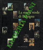 storia verde di Bologna. Strutture, forme e immagini di orti, giardini e corti