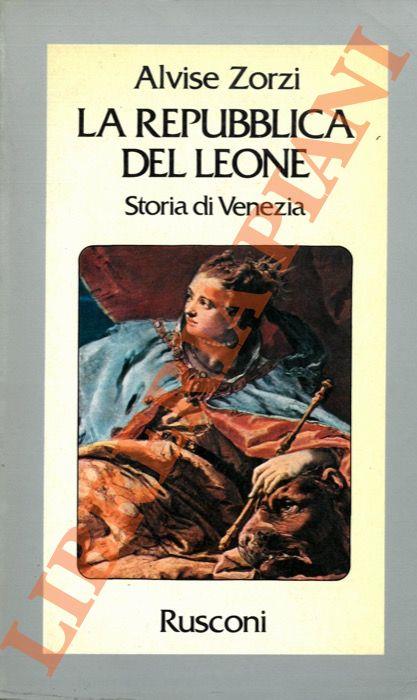 Repubblica del Leone. Storia di Venezia - Alvise Zorzi - copertina