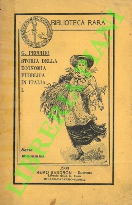 Storia della economia pubblica in Italia ossia epilogo critico degli economisti italiani preceduto da un'introduzione. Parte I. Dallo Scaruffi al Beccaria - Giuseppe Pecchio - copertina
