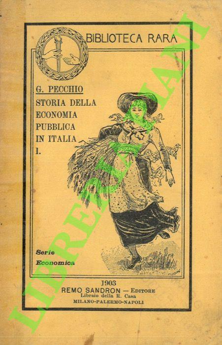 Storia della economia pubblica in Italia ossia epilogo critico degli economisti italiani preceduto da un'introduzione. Parte I. Dallo Scaruffi al Beccaria - Giuseppe Pecchio - copertina