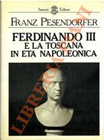 Ferdinando III e la Toscana in età napoleonica