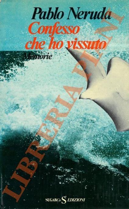 Confesso che ho vissuto. Memorie - Pablo Neruda - copertina