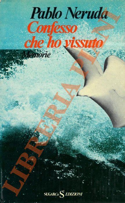 Confesso che ho vissuto. Memorie - Pablo Neruda - copertina