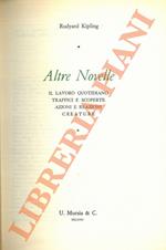 Altre novelle. Il lavoro quotidiano. Traffici e scoperte. Azioni e reazioni. Creature
