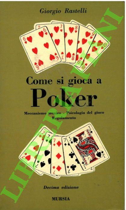 Come si gioca a Poker.  Meccanismo tecnico - Psicologia del gioco - Regolamento - Giorgio Rastelli - copertina
