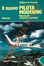 Il nuovo pilota moderno. Manuale teorico-pratico utile per il conseguimento del brevetto di pilota civile di I-II-III grado e di pilota privato e commerciale di elicottero, e per l'abilitazione al volo strumentale IFR