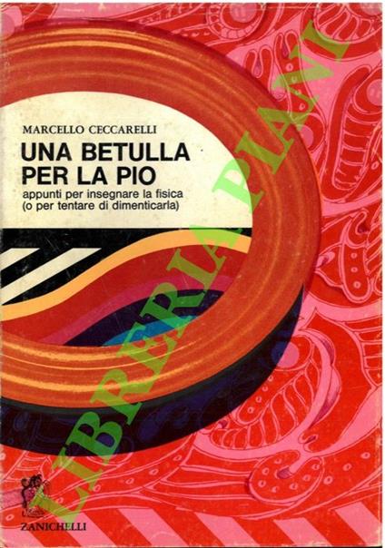 Una betulla per la Pio. Appunti per insegnare la fisica (o per tentare di dimenticarla) - Marcello Ceccarelli - copertina