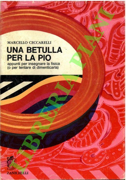 Una betulla per la Pio. Appunti per insegnare la fisica (o per tentare di dimenticarla) - Marcello Ceccarelli - copertina