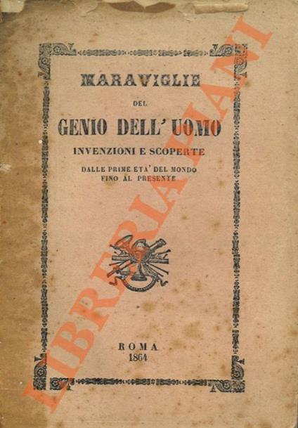 Maraviglie del genio dell'uomo. Invenzioni e scoperte dalle prime età del mondo fino ai dì nostri. - S. Cameroni - copertina