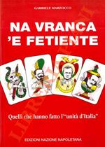 Na vranca 'e fetiente. Quelli che hanno fatto l'”unità d'Italia”.