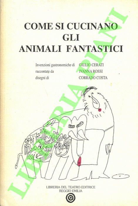 Come si cucinano gli animali fantastici. - Giulio Cerati - copertina