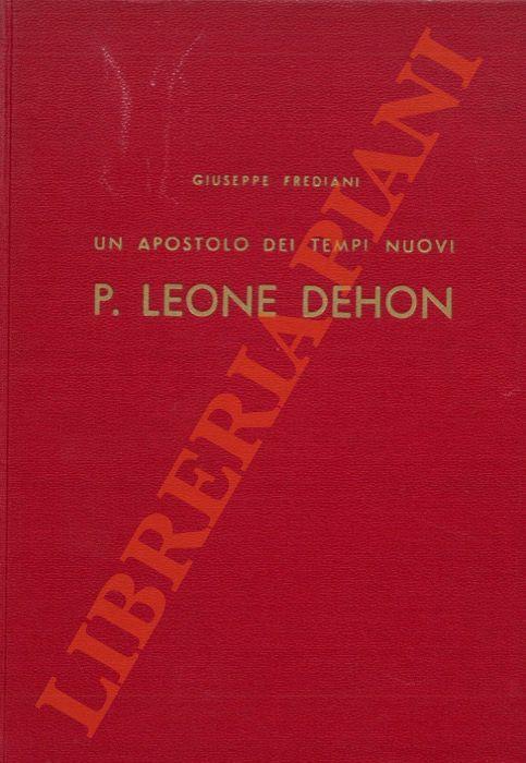 Un apostolo dei tempi nuovi, P. Leone Giovanni Dehon, fondatore dei "Sacerdoti del S. Cuore" - Giuseppe Frediani - copertina
