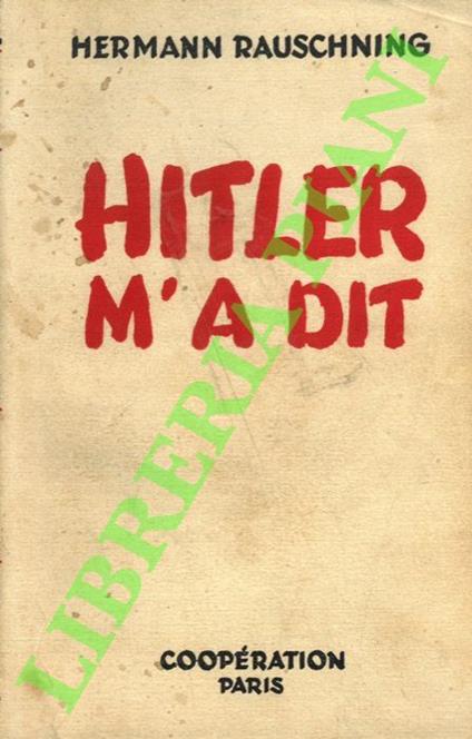 Hitler m'a dit. Confidences du Fuhrer sur son plan de conquete du monde - Hermann Rauschning - copertina