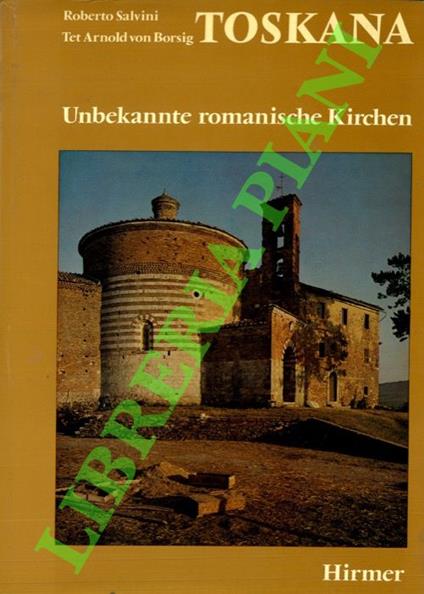 Toskana. Unbekannte romanische Kirchen - Roberto Salvini - copertina
