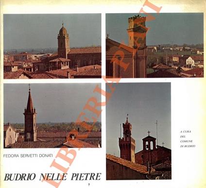 Budrio nelle pietre: documenti di cultura e di storia - Fedora Servetti Donati - copertina