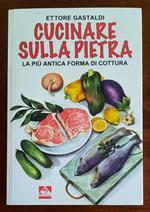 Cucinare sulla pietra. La più antica forma di cottura