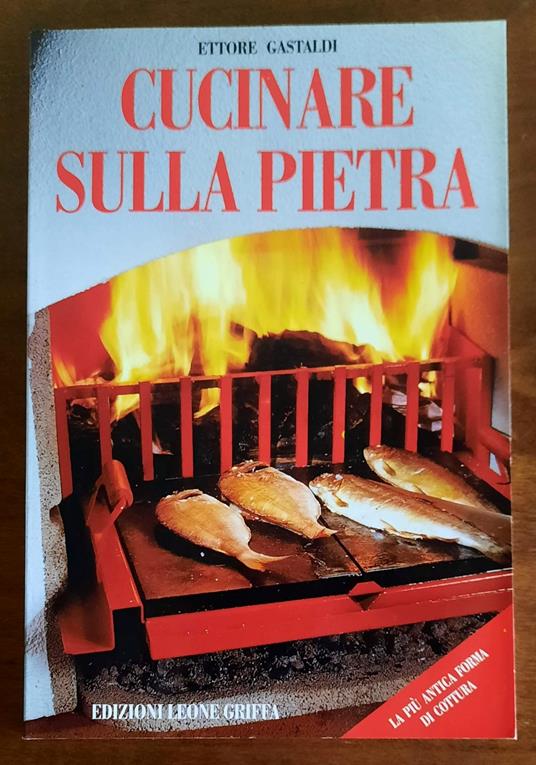 Cucinare sulla pietra. La più antica forma di cottura - Ettore Gastaldi - copertina