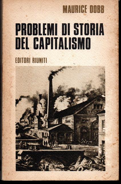 Problemi di storia del capitalismo Introduzione di Renato Zangheri - Maurice Dobb - copertina