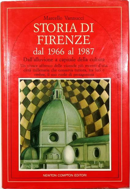 Storia di Firenze dal 1966 al 1987 Dall'alluvione a capitale della cultura Un vivace affresco delle vicende più recenti d'una città millenaria che conserva tuttora, tra luci e ombre, il suo ruolo di protagonista - Marcello Vannucci - copertina
