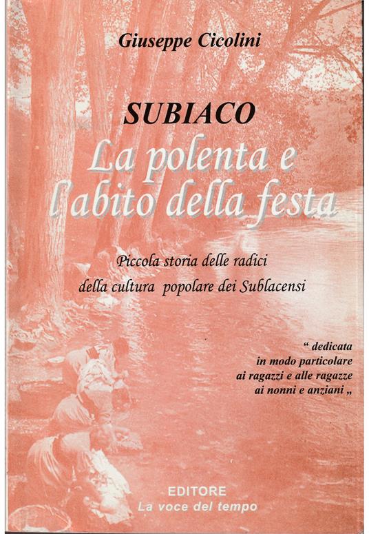 Subiaco La polenta e l'abito della festa Piccola storia delle radici della cultura popolare dei Sublacensi - Giuseppe Coccolini - copertina