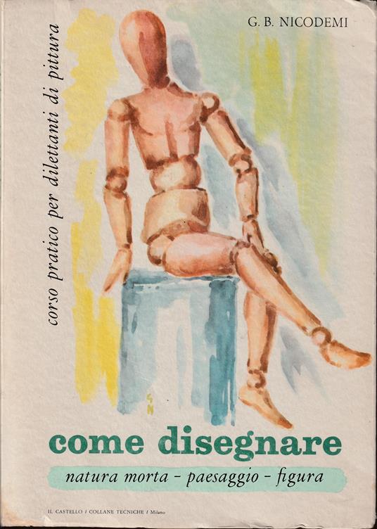 Come disegnare Natura morta - Paesaggio - Figura Corso pratico per dilettanti di pittura - copertina