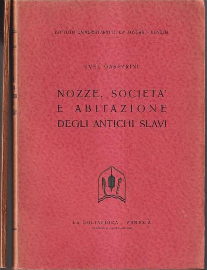 Nozze, società e abitazione degli antichi slavi - Nozze, società e abitazione degli antichi slavi Appendice I e II - Illustrazioni in appendice - Evel Gasparini - copertina