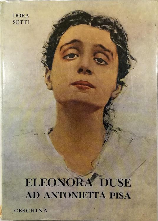 Eleonora Duse ad Antonietta Pisa Carteggio inedito - Dora Setti - copertina