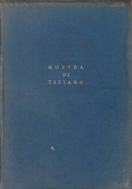 Mostra di Tiziano. Venezia XXV aprile - IV novembre MCMXXXV-XIII. Catalogo delle opere - copertina