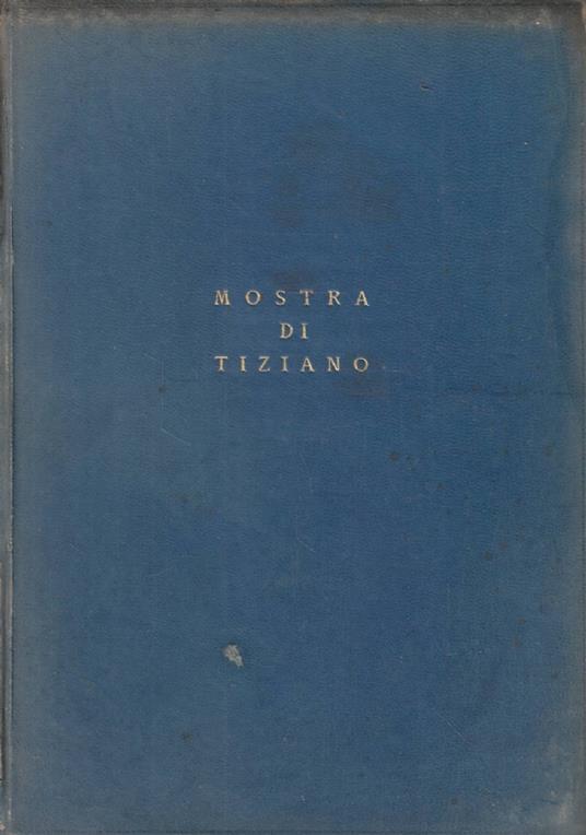 Mostra di Tiziano. Venezia XXV aprile - IV novembre MCMXXXV-XIII. Catalogo delle opere - copertina