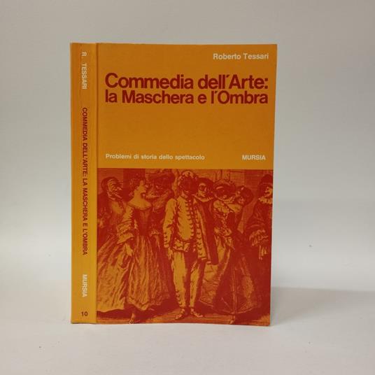 Commedia dell'arte: la maschera e l'ombra - Roberto Tessari - copertina