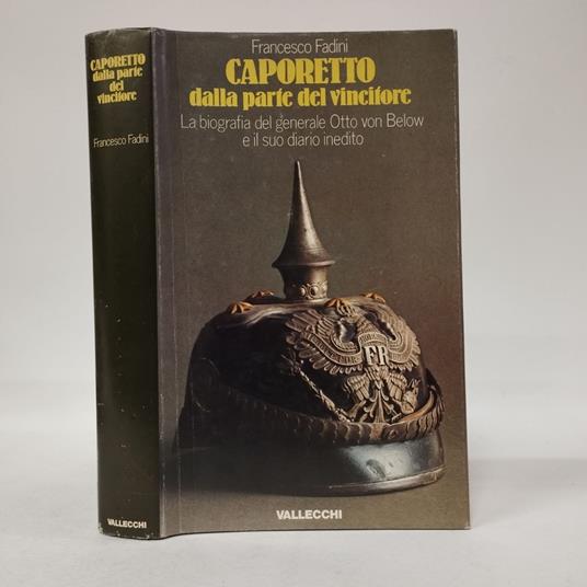 Caporetto dalla parte del vincitore. La biografia del generale Otto von Below e il suo diario inedito sulla campagna d'Italia del 1917 - Francesco Fadini - copertina