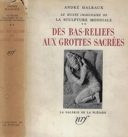 Le Musée imaginaire de la sculpture mondiale II: Des bas-reliefs aux Grottes Sacrées - André Malraux - copertina