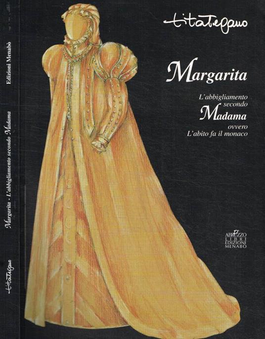 Margarita. L'abbigliamento secondo Madama ovvero L'Abito fa il monaco - Tita Tegano - copertina