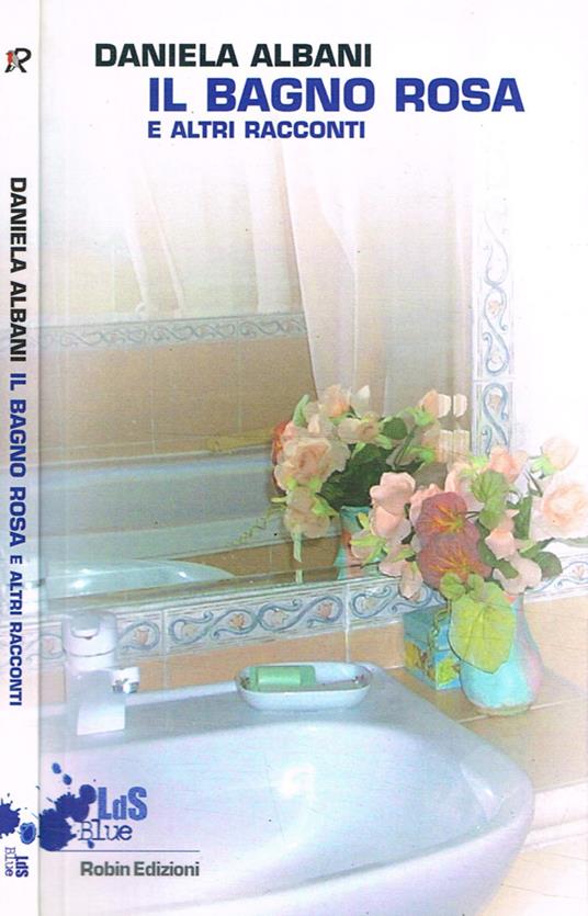 Il bagno rosa e altri racconti - Daniela Albani - copertina
