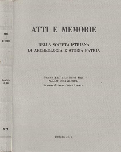 Atti e memorie della Società Istriana di Archeologia e Storia Patria vol XXII nuova serie (LXXIV della Raccolta) 1974 - Bruna Forlati Tamaro - copertina