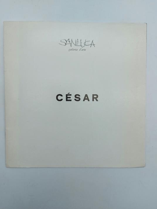 Cesar. Galleria d'arte San Luca, Bologna dal 26 febbraio 1972 - Piergiovanni Castagnoli - copertina
