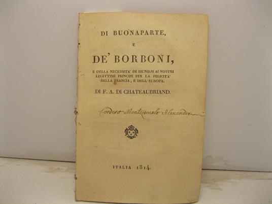 Di Buonaparte e de' Borboni e della necessita' di riunirsi ai nostri legittimi principi per la felicita' della Francia e dell'Europa - François-René de Chateaubriand - copertina