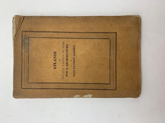 Atlante di trenta tavole in rame per l'architettura di Leon Battista Alberti - Leon Battista Alberti - copertina