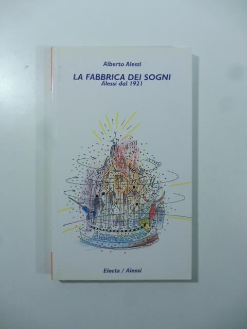 La fabbrica dei sogni. Alessi dal 1921 - Alberto Alessi - copertina
