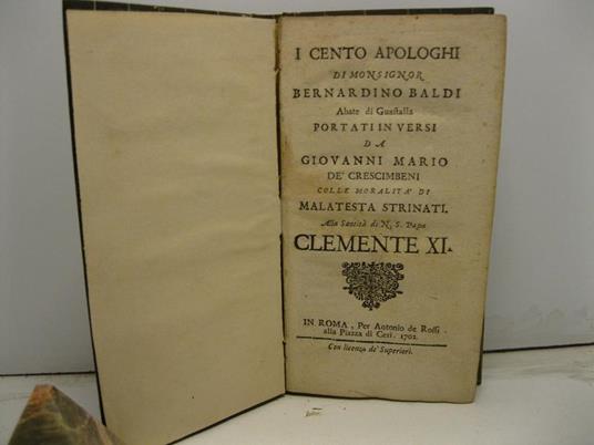 I cento apologhi di Monsignor Bernardino Baldi Abate di Guastalla portati in versi da Giovanni Mario de' Crescimbeni colle moralita' di Malatesta Strinati alla Santita' di N. S. Papa Clemente XI - Bernardino Baldi - copertina