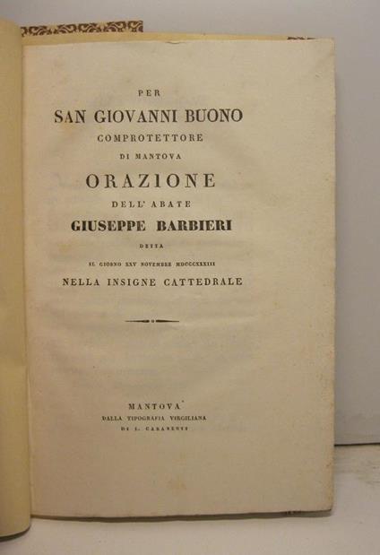 Per San Giovanni Buono comprotettore di Mantova. Orazione dell'abate Giuseppe Barbieri detta il giorno XXV novembre MDCCCXXXIII nella insigne cattedrale - Giuseppe Barbieri - copertina