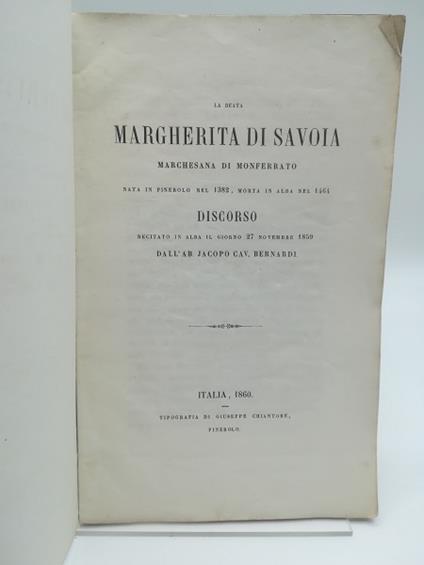 La Beata Margherita di Savoia marchesana di Monferrato nata in Pinerolo nel 1382, morta in Alba nel 1464. Discorso - Jacopo Bernardi - copertina