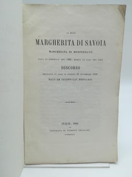 La Beata Margherita di Savoia marchesana di Monferrato nata in Pinerolo nel 1382, morta in Alba nel 1464. Discorso - Jacopo Bernardi - copertina